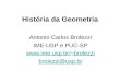 História da Geometria Antonio Carlos Brolezzi IME-USP e PUC-SP brolezzi brolezzi@usp.br