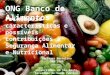 ONG Banco de Alimentos Principais características e possíveis contribuições à Segurança Alimentar e Nutricional Lucimara Marcelino SAN 2009 Universidade