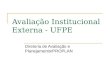 Avaliação Institucional Externa - UFPE Diretoria de Avaliação e Planejamento/PROPLAN