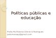 Políticas públicas e educação Profa.Ms.Paloma Alinne A.Rodrigues palomaraap@gmail.com