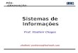 Sistemas de Informações 1 Prof. Vladimir Chagas vladimir.santanna@hotmail.com PÓS-GRADUAÇÃO PÓS-GRADUAÇÃO