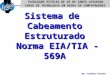 Msc. Clodomir Coradini EIA/TIA-569 Sistema de Cabeamento Estruturado Norma EIA/TIA -569A FACULDADE ESTÁCIO DE SÁ DE SANTA CATARINA CURSO DE TECNOLOGIA