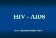 Prof. Eduardo Furtado Flores HIV - AIDS. HISTÓRICO - Junho 1981 - 5 casos de P.carinii em homossexuais - Outros casos de imunodeficiência em homossexuais