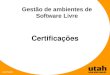 Luiz Fuzaro Gestão de ambientes de Software Livre Certificações