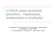O DNA como material genético, replicação, transcrição e tradução Disciplina Fundamentos de zoologia, embriologia e genética - OCN 7003 Prof: Giorgini A