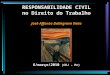 RESPONSABILIDADE CIVIL no Direito do Trabalho Jos© Affonso Dallegrave Neto 6/mar§o/2010 (CEJ â€“ Pr)