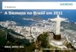 © Siemens Ltda. 2011.Todos direitos reservados. Status: Janeiro 2011 A Empresa A Siemens no Brasil em 2011