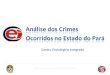 Análise dos Crimes Ocorridos no Estado do Pará Centro Estratégico Integrado