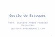 Gestão de Estoques Prof. Gustavo André Pereira Guimarães gustavo.andre@ymail.com 1