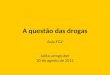 A questão das drogas Aula FGV Julita Lemgruber 30 de agosto de 2012