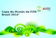 Copa do Mundo da FIFA Brasil 2014 TM. Copa em Números - Brasil 12 cidades-sede; 32 seleções; 64 jogos; Mais de 700 jogadores; Mais de 3 milhões de espectadores