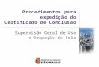 Procedimentos para expedição do Certificado de Conclusão Supervisão Geral de Uso e Ocupação do Solo