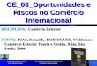 CE_03_Oportunidades e Riscos no Comércio Internacional 1 DISCIPLINA: Comércio Exterior FONTE: DIAS, Reinaldo. RODRIGUES, Waldemar. Comércio Exterior Teoria