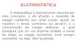 ELETROSTÁTICA A eletrostática é basicamente descrita por dois princípios, o da atração e repulsão de cargas conforme seu sinal (sinais iguais se repelem
