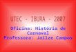 Oficina: História de Carnaval Professora: Jailze Campos