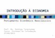INTRODUÇÃO À ECONOMIA Pensamento Econômico Neoclássico 1 Prof. Ms. Rodrigo Tavarayama Curso: Sistemas de Informação 27/08/2012