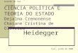 Universidade Regional do Noroeste do Estado do Rio Grande do Sul CIÊNCIA POLÍTICA E TEORIA DO ESTADO Dejalma Cremonense Chaiane Cristina de Oliveira Heidegger
