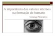 A importância dos valores internos na formação do humano Solange Monteiro