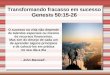 Transformando fracasso em sucesso Genesis 50:15-26 O sucesso na vida não depende de talentos especiais ou mesmo de recursos financeiros. Mas sim do desejo