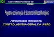 Controladoria-Geral da União Apresentação Institucional CONTROLADORIA-GERAL DA UNIÃO