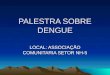 PALESTRA SOBRE DENGUE LOCAL: ASSOCIAÇÃO COMUNITARIA SETOR NH-5