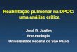 Reabilitação pulmonar na DPOC: uma análise crítica José R. Jardim Pneumologia Universidade Federal de São Paulo