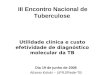 Dia 19 de junho de 2008 Afranio Kritski – UFRJ/Rede-TB Utilidade clínica e custo efetividade de diagnóstico molecular da TB III Encontro Nacional de Tuberculose