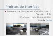 Projetos de Interface Sistema de Aluguel de Veículos (SAV) Versão : 1.0 Professor : Julio Guido Militão Site da EquipeEquipe