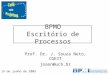 BPMO Escritório de Processos Prof. Dr. J. Souza Neto, CGEIT joaon@ucb.br 19 de junho de 2009