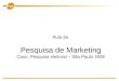 Pesquisa de Marketing Caso: Pesquisa eleitoral – São Paulo 2008 Aula 3a