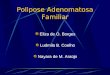 Polipose Adenomatosa Familiar Eliza de O. Borges Ludmila B. Coelho Nayara de M. Araújo