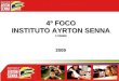 4º FOCO INSTITUTO AYRTON SENNA 17/09/09 2009. 4º FOCO – Programas Instituto Ayrton Senna- 2009-12ªCRE Acolhida