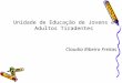 Unidade de Educação de Jovens e Adultos Tiradentes Claudia Ribeiro Freitas