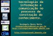 As contribuições das tecnologias da informação e comunicação no processo de construção do conhecimento. Rosângela Menta Mello rosangelamenta@seed.pr.gov.br