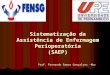 Sistematização da Assistência de Enfermagem Perioperatória (SAEP) Prof. Fernando Ramos Gonçalves -Msc