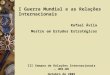 I Guerra Mundial e as Relações Internacionais Rafael Ávila Mestre em Estudos Estratégicos III Semana de Relações Internacionais – UNI-BH Outubro de 2005