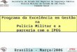 Programa da Excelência em Gestão na Polícia Militar e a parceria com o IPEG Brasília - Março/2006 Secretaria de Estado dos Negócios da Segurança Pública