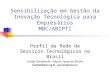 Sensibilização em Gestão da Inovação Tecnológica para Empresários MBC/ABIPTI Perfil da Rede de Serviços Tecnológicos no Brasil Hulda Giesbrecht / Maria