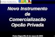 1 Novo Instrumento de Comercializacão Opcão Privada Novo Instrumento de Comercializacão Opcão Privada Porto Alegre-RS, 01 de mar;o de 2004
