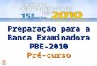 1 Preparação para a Banca Examinadora PBE-2010Pré-curso