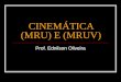CINEMTICA (MRU) E (MRUV) Prof. Ednilson Oliveira