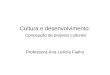 Cultura e desenvolvimento: Concepção de projetos culturais Professora Ana Letícia Fialho