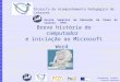 Formadora: Isabel Saraiva Barbosa Breve história do computador e iniciação ao Microsoft Word Projecto de Acompanhamento Pedagógico de Internet Escola Superior