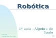 Robótica 02-08-2000 Copyright 2000, Jorge Lagoa 1ª aula - Álgebra de Boole