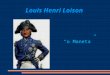 Louis Henri Loison o Maneta. Louis Loison nasceu a 16 de Maio de 1771, tornando-se mais tarde num grande general francês. Foi autor de inumeros actos