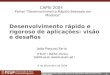 1 Desenvolvimento rápido e rigoroso de aplicações, João Pascoal Faria, CAPSI 2004 Desenvolvimento rápido e rigoroso de aplicações: visão e desafios João