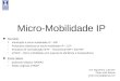 1 Micro-Mobilidade IP IST TagusPark, 13/12/07 Pedro Vale Estrela pedro.estrela@gmail.com nSumário äIntrodução à micro-mobilidade IP - MIP äProtocolos clássicos