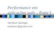 Performance em aplicações web – Parte I Vanilson Burégio vanilson@gmail.com