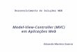 Model-View-Controller (MVC) em Aplicações Web Eduardo Martins Guerra Desenvolvimento de Soluções WEB
