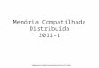 Memória Compatilhada Distribuída 2011-1 Adaptação do trabalho desenvolvido por Bruno M. Carvalho